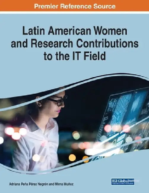 Latin American Women and Research Contributions to the IT Field, 1 volume by Adriana Peña Pérez Negrón