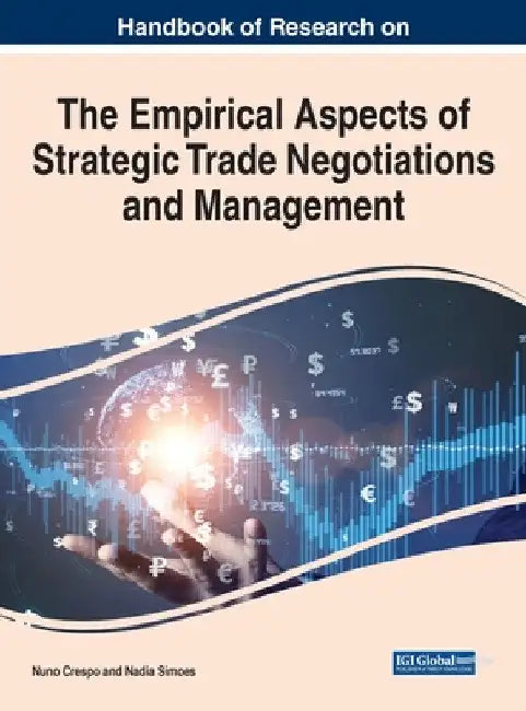 Handbook of Research on the Empirical Aspects of Strategic Trade Negotiations and Management by Nuno Crespo