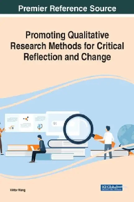 Promoting Qualitative Research Methods for Critical Reflection and Change by Viktor Wang