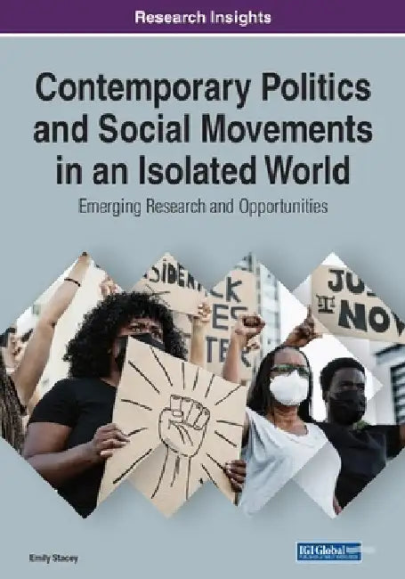 Contemporary Politics and Social Movements in an Isolated World: Emerging Research and Opportunities by Emily Stacey