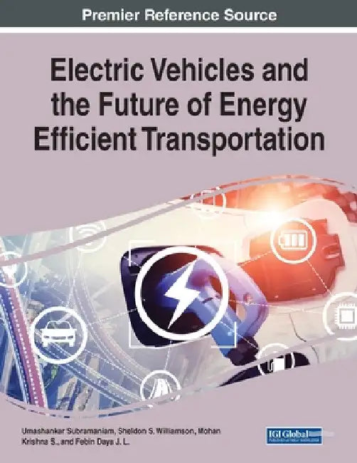 Electric Vehicles and the Future of Energy Efficient Transportation by Umashankar Subramaniam