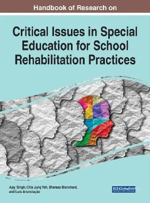 Handbook of Research on Critical Issues in Special Education for School Rehabilitation Practices by Ajay Singh