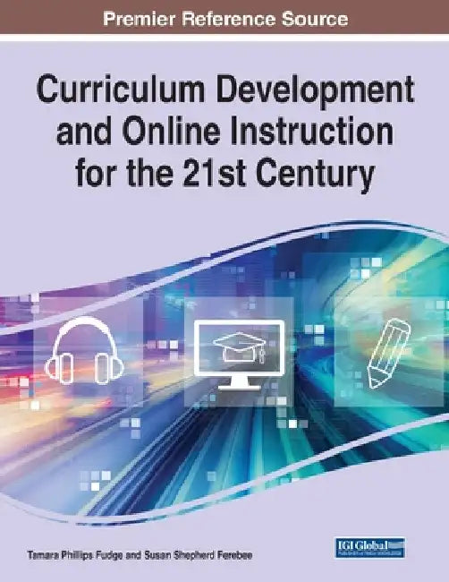 Curriculum Development and Online Instruction for the 21st Century by Tamara Phillips Fudge