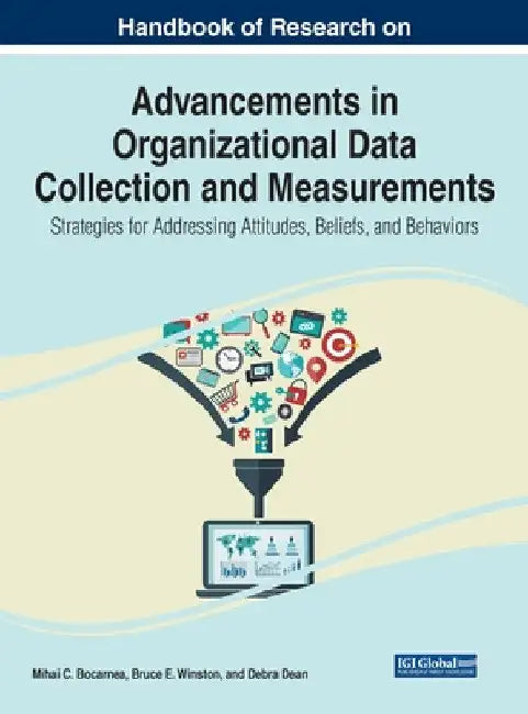 Handbook of Research on Advancements in Organizational Data Collection and Measurements: Strategies for Addressing Attitudes, Beliefs, and Behaviors by Mihai C. Bocarnea