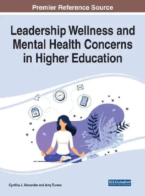 Leadership Wellness and Mental Health Concerns in Higher Education by Cynthia J. Alexander