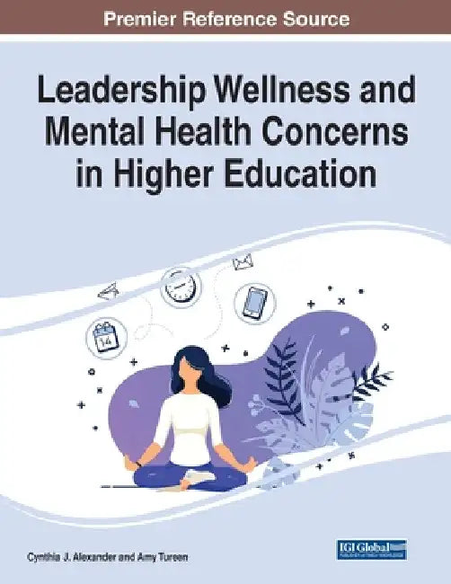 Leadership Wellness and Mental Health Concerns in Higher Education by Cynthia J. Alexander