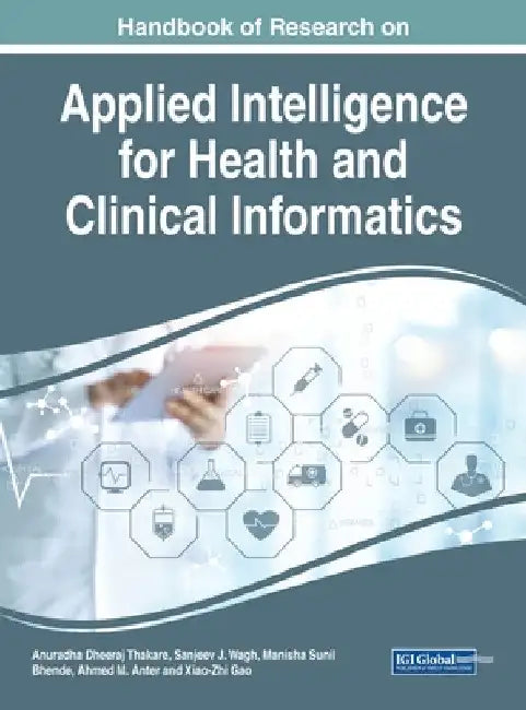 Handbook of Research on Applied Intelligence for Health and Clinical Informatics by Anuradha Dheeraj Thakare