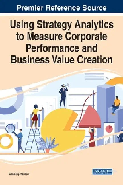 Using Strategy Analytics to Measure Corporate Performance and Business Value Creation by Sandeep Kautish