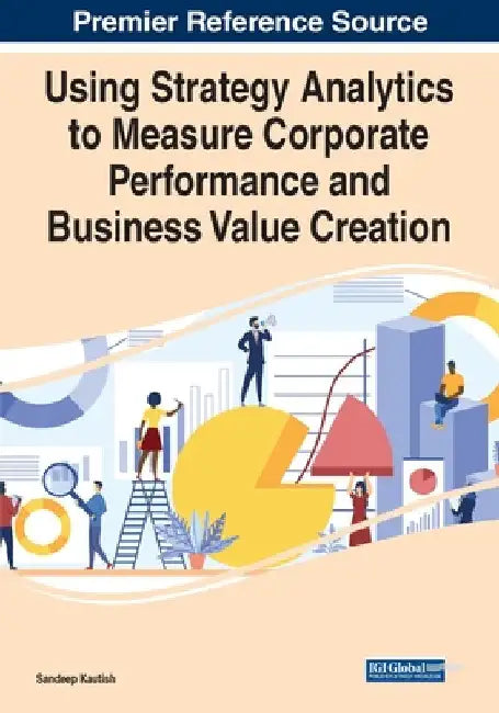 Using Strategy Analytics to Measure Corporate Performance and Business Value Creation by Sandeep Kautish