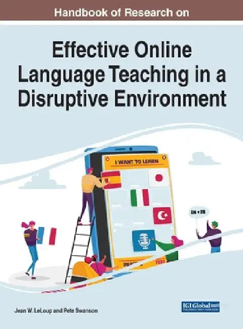 Handbook of Research on Effective Online Language Teaching in a Disruptive Environment by Jean W. LeLoup
