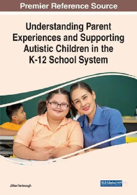 Understanding Parent Experiences and Supporting Autistic Children in the K-12 School System by Jillian Yarbrough