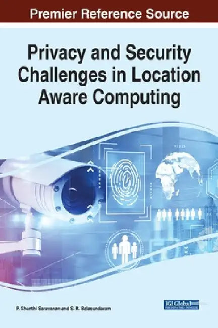 Privacy and Security Challenges in Location Aware Computing by P. Shanthi Saravanan