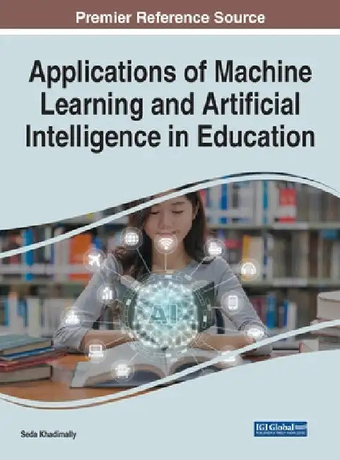 Applications of Machine Learning and Artificial Intelligence in Education by Seda Khadimally