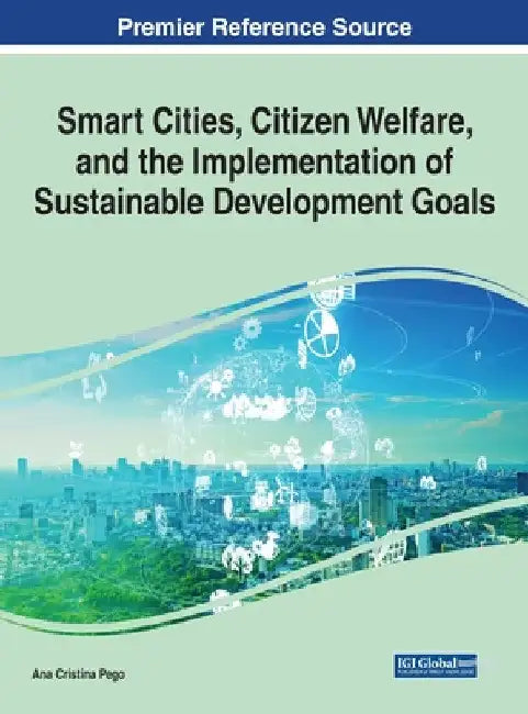 Smart Cities, Citizen Welfare, and the Implementation of Sustainable Development Goals by Ana Cristina Pego