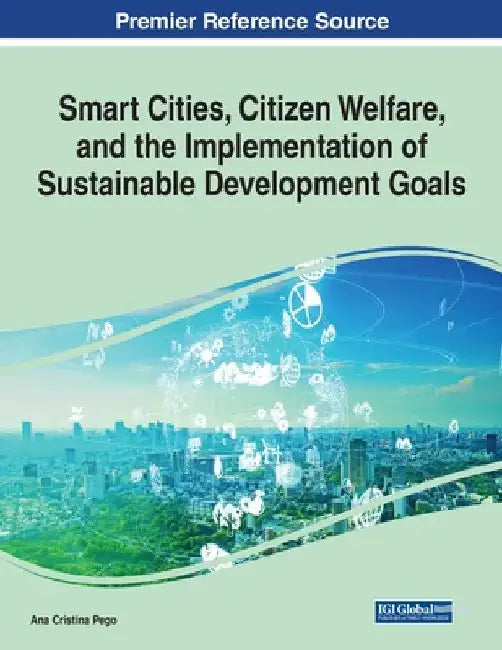 Smart Cities, Citizen Welfare, and the Implementation of Sustainable Development Goals by Ana Cristina Pego