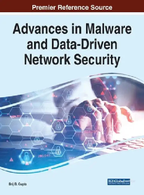 Advances in Malware and Data-Driven Network Security by Brij B. Gupta