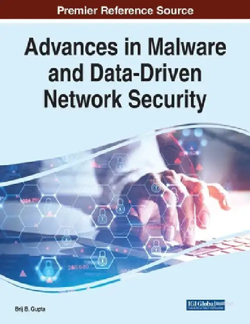 Advances in Malware and Data-Driven Network Security by Brij B. Gupta