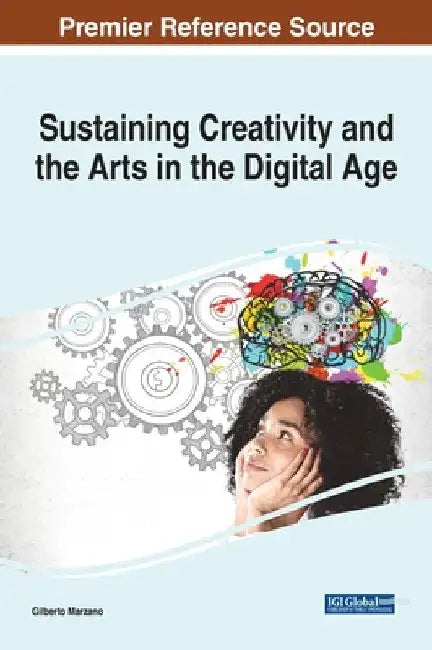 Sustaining Creativity and the Arts in the Digital Age by Gilberto Marzano