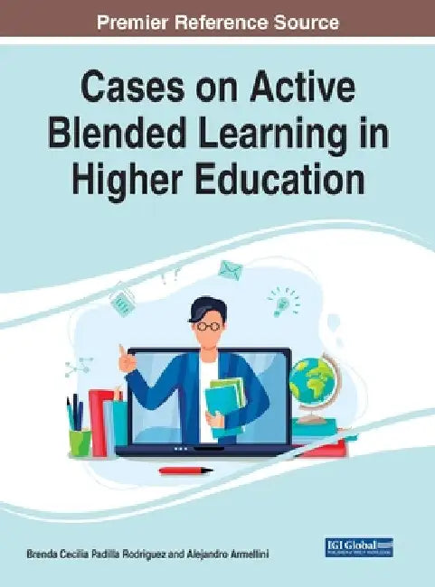 Cases on Active Blended Learning in Higher Education by Brenda Cecilia Padilla Rodriguez