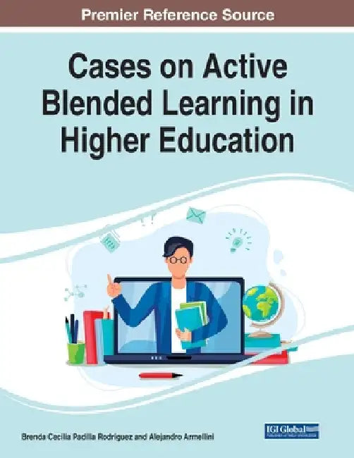Cases on Active Blended Learning in Higher Education by Brenda Cecilia Padilla Rodriguez
