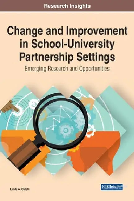 Change and Improvement in School-University Partnership Settings: Emerging Research and Opportunities by Linda A. Catelli