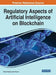 Regulatory Aspects of Artificial Intelligence on Blockchain by Pardis Moslemzadeh Tehrani