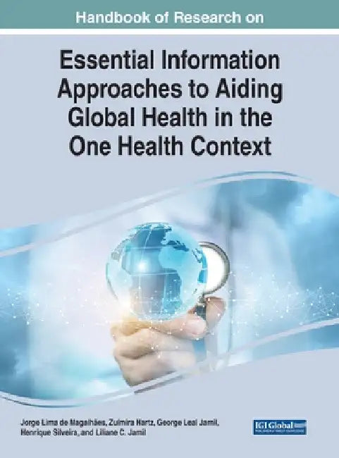 Handbook of Research on Essential Information Approaches to Aiding Global Health in the One Health Context by Jorge Lima de Magalhães