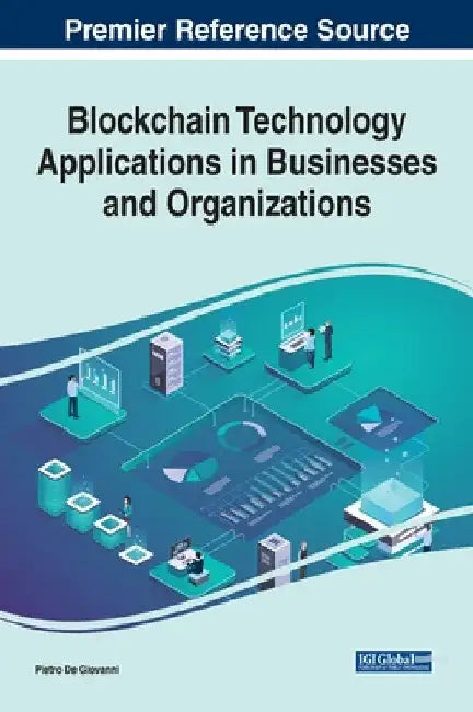 Blockchain Technology Applications in Businesses and Organizations by Pietro de Giovanni