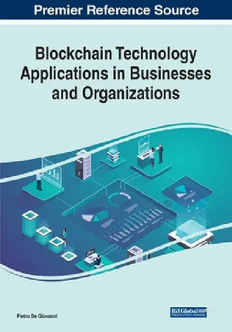 Blockchain Technology Applications in Businesses and Organizations by Pietro de Giovanni