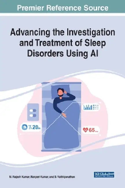 Advancing the Investigation and Treatment of Sleep Disorders Using AI by M. Rajesh Kumar