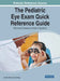 The Pediatric Eye Exam Quick Reference Guide: Office and Emergency Room Procedures by Lily Zhu-Tam