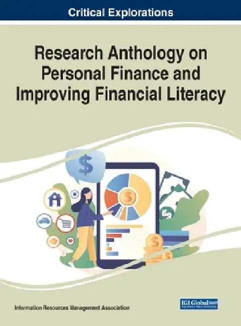 Research Anthology on Personal Finance and Improving Financial Literacy by Information Reso Management Association