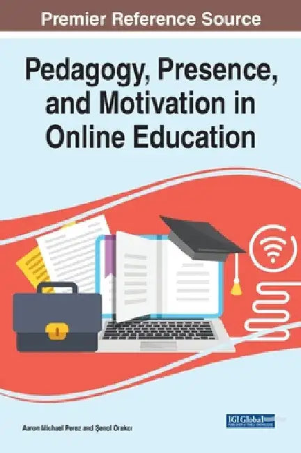 Pedagogy, Presence, and Motivation in Online Education by Aaron Michael Perez