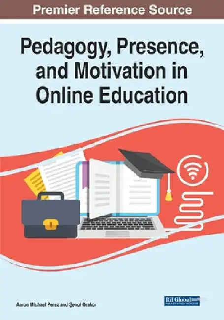 Pedagogy, Presence, and Motivation in Online Education by Aaron Michael Perez
