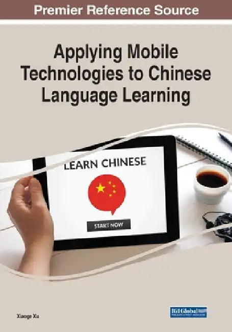 Applying Mobile Technologies to Chinese Language Learning by Xiaoge Xu