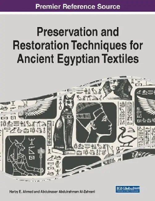 Preservation and Restoration Techniques for Ancient Egyptian Textiles by Harby E. Ahmed