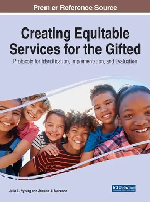 Creating Equitable Services for the Gifted: Protocols for Identification, Implementation, and Evaluation by Julia L. Nyberg
