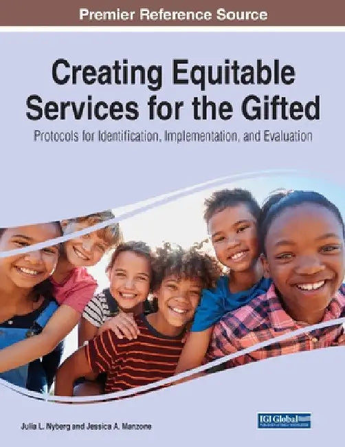 Creating Equitable Services for the Gifted: Protocols for Identification, Implementation, and Evaluation by Julia L. Nyber