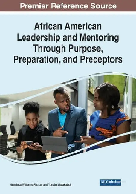 African American Leadership and Mentoring Through Purpose, Preparation, and Preceptors by Henrietta Williams Pichon