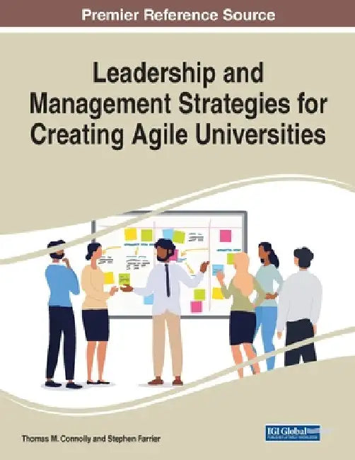 Leadership and Management Strategies for Creating Agile Universities by Thomas M. Connolly