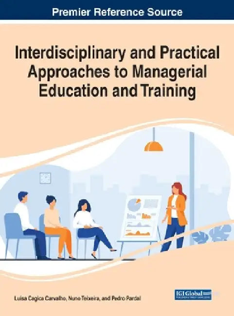 Interdisciplinary and Practical Approaches to Managerial Education and Training by Luísa Cagica Carvalho