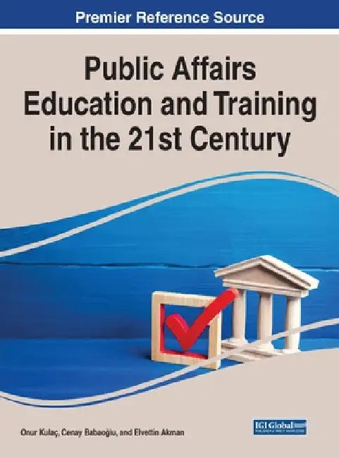Public Affairs Education and Training in the 21st Century by Onur Kulac