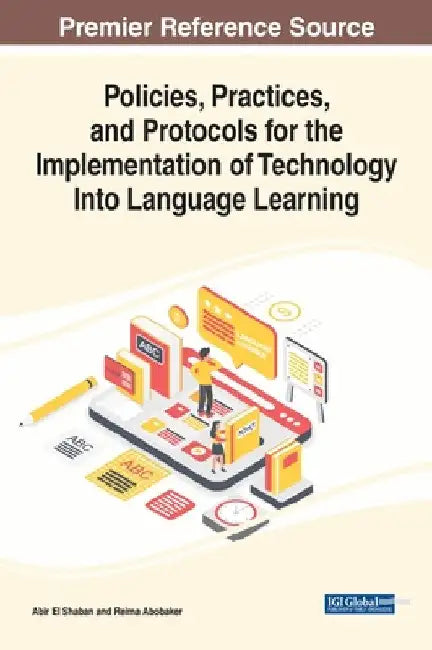 Policies, Practices, and Protocols for the Implementation of Technology Into Language Learning by Abir El Shaban