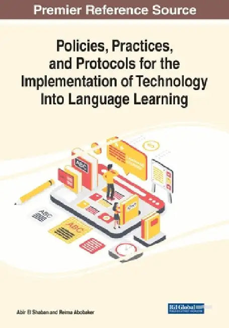 Policies, Practices, and Protocols for the Implementation of Technology Into Language Learning by Abir El Shaban