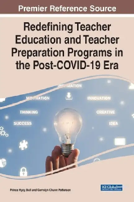 Redefining Teacher Education and Teacher Preparation Programs in the Post-COVID-19 Era by Prince Hycy Bull