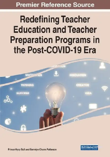 Redefining Teacher Education and Teacher Preparation Programs in the Post-COVID-19 Era by Prince Hycy Bull