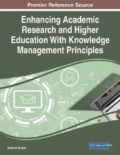 Enhancing Academic Research and Higher Education With Knowledge Management Principles by Suzanne Zyngier