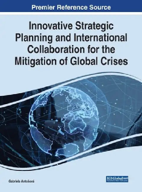 Innovative Strategic Planning and International Collaboration for the Mitigation of Global Crises by Gabriela Antosová