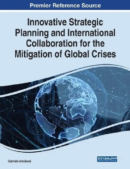 Innovative Strategic Planning and International Collaboration for the Mitigation of Global Crises by Gabriela Antosová