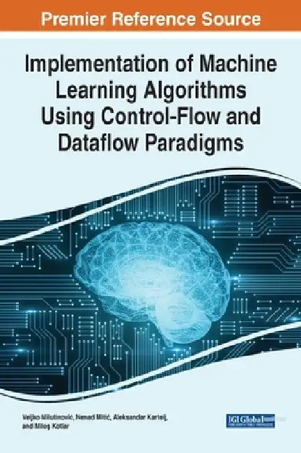 Implementation of Machine Learning Algorithms Using Control-Flow and Dataflow Paradigms by Veljko Milutinovic